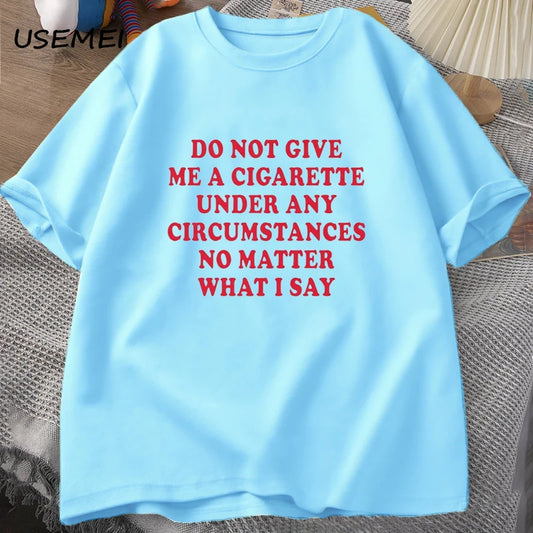 Do Not Give Me A Cigarette Under Any Circumstances T-Shirt β Funny Quote Tee for Men