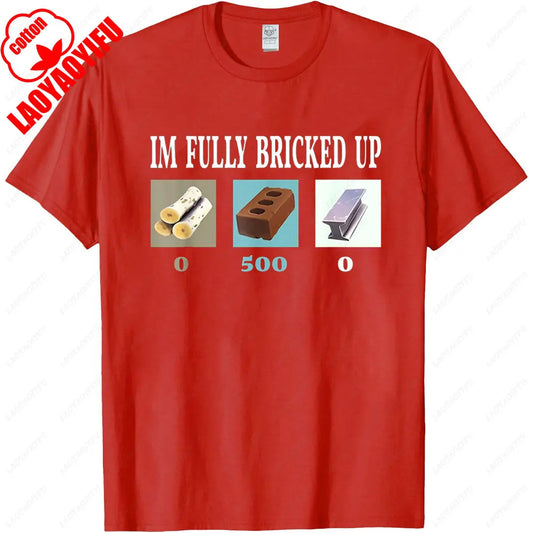 I'm Fully Bricked Up T-Shirt – Funny Quote Graphic Tee for Men & Women