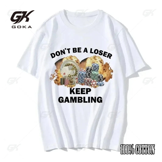 Don’t Be a Loser, Keep Gambling Meme T-Shirt – Unisex Casual Hip Hop Style Tee