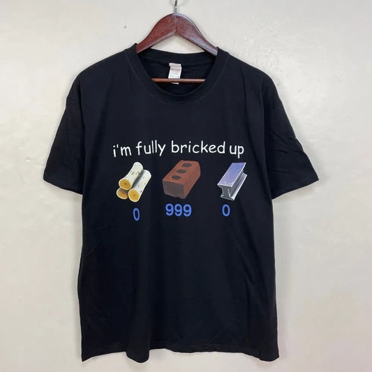I'm Fully Bricked Up T-Shirt – Funny Quote Graphic Tee for Men & Women