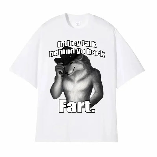 "If They Talk Behind Yo Back, Fart" T-Shirt – Funny Wolf Meme Harajuku Oversized Tee